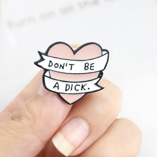 Don't Be a Dick Enamel Pin