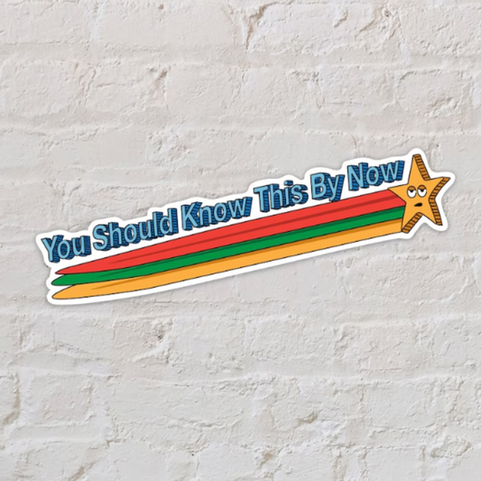 You Should Know This By Now Sticker