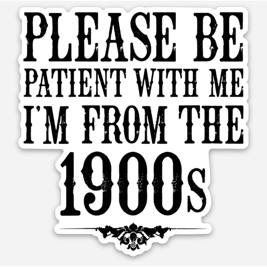 I’m from the 1900’s sticker