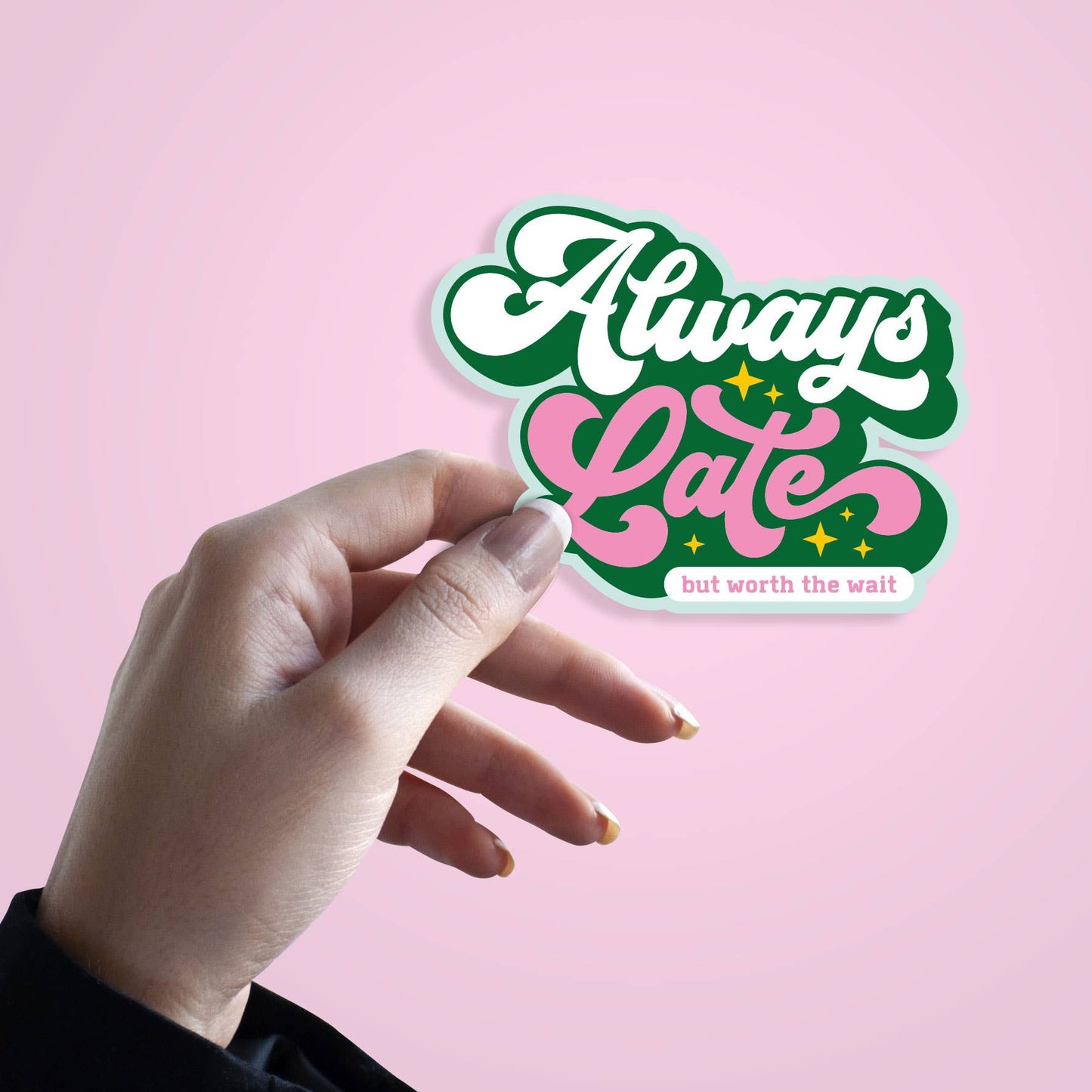 Always Late but worth the wait sticker