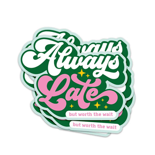 Always Late but worth the wait sticker