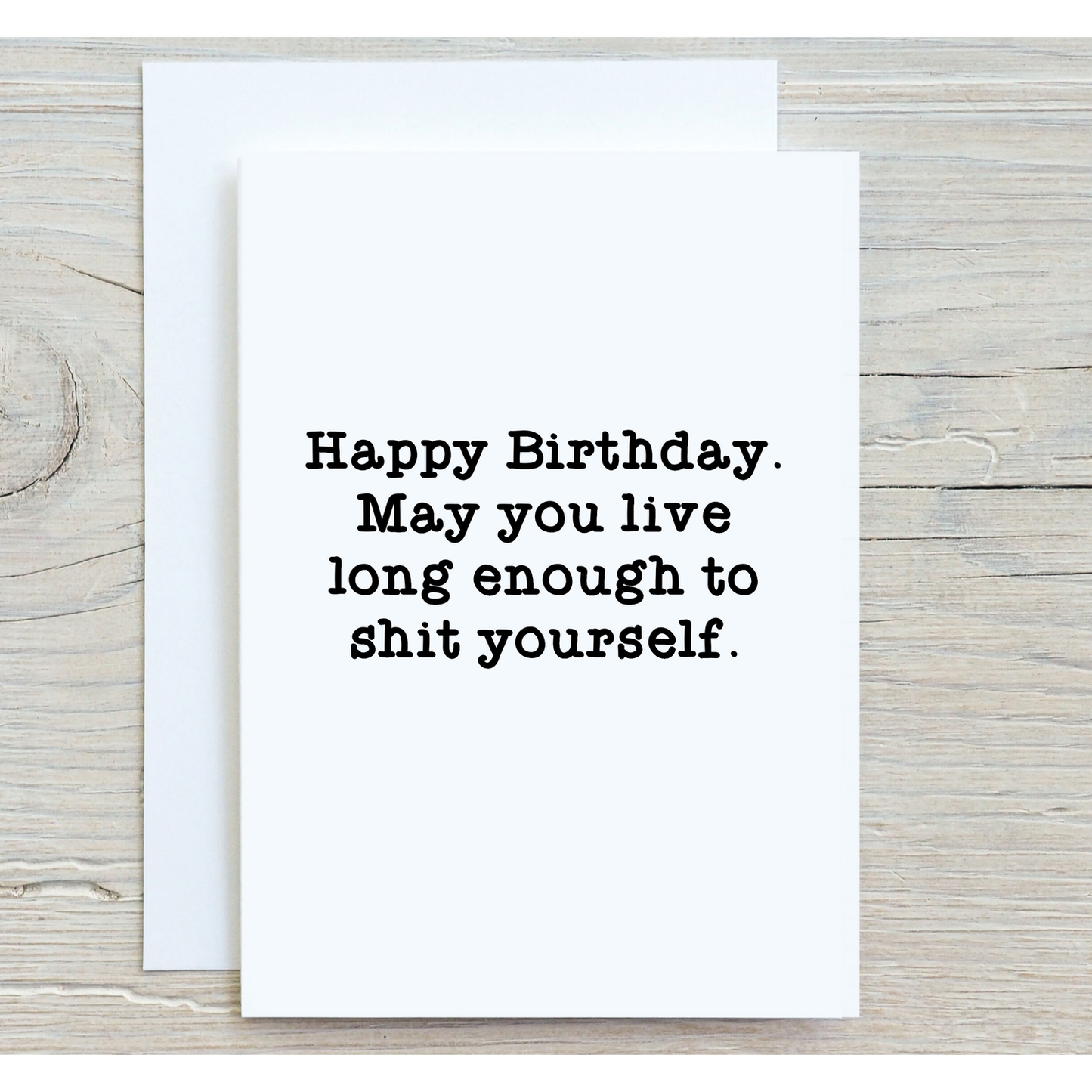 Happy Birthday May You Live Long Enough To Shit Yourself