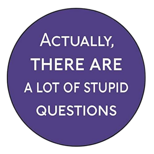 Button-Actually, there are a lot of stupid questions.