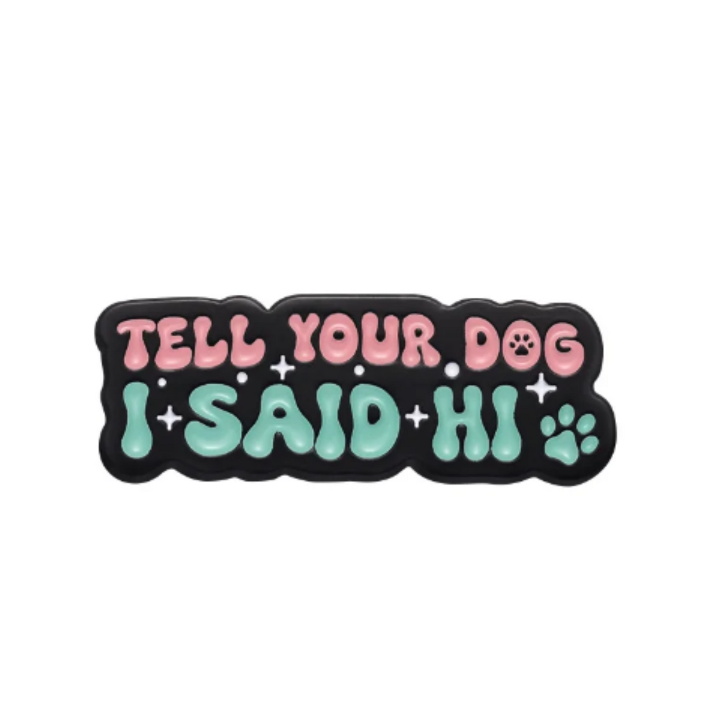 Tell your dog I said hi enamel pin