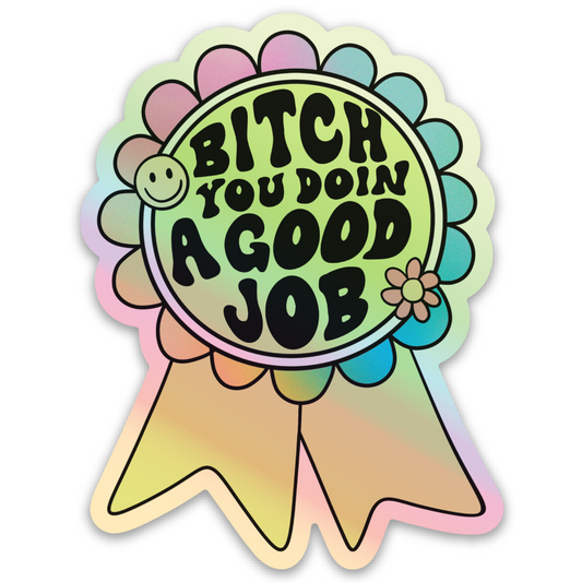 Bitch you doin a good job sticker