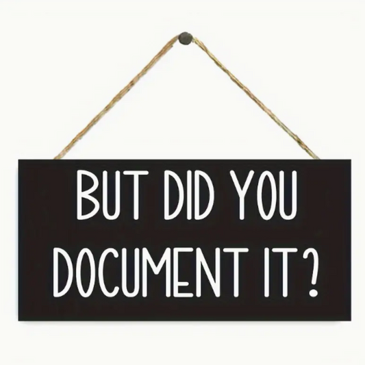 But Did You Document It Wall Sign
