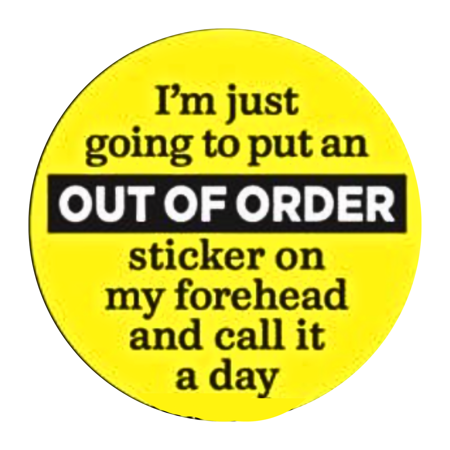 Lapel Buttons: I'm just going to put an out of order sticker on my forehead