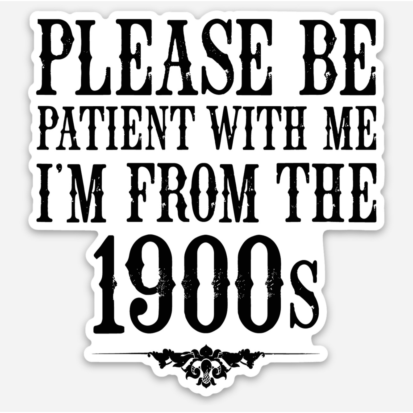 I’m from the 1900’s sticker
