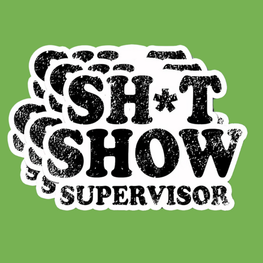 Shit show supervisor sticker