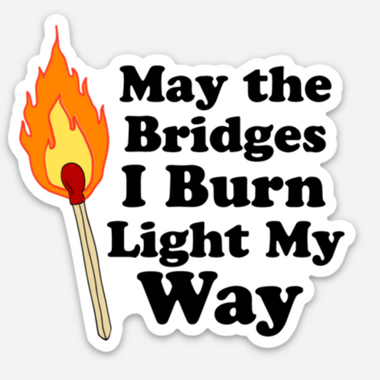 Bridges I Burn Sticker