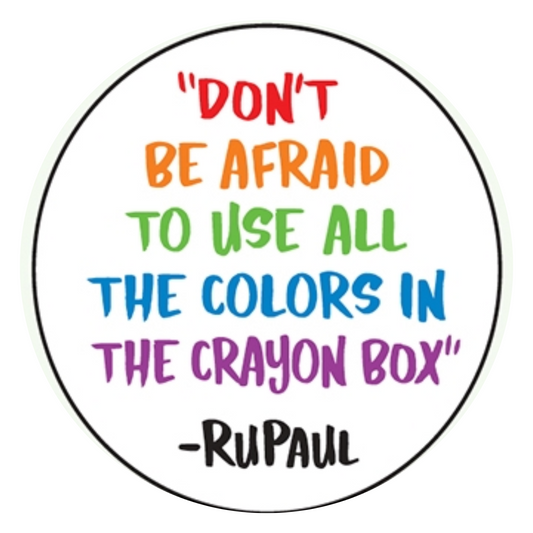 Button-"Don't be afraid to use all the colors…