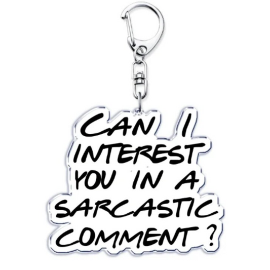 Can I Interest You In A Sarcastic Comment Keychain?