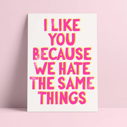 I Like you because we hate the same things Postcard