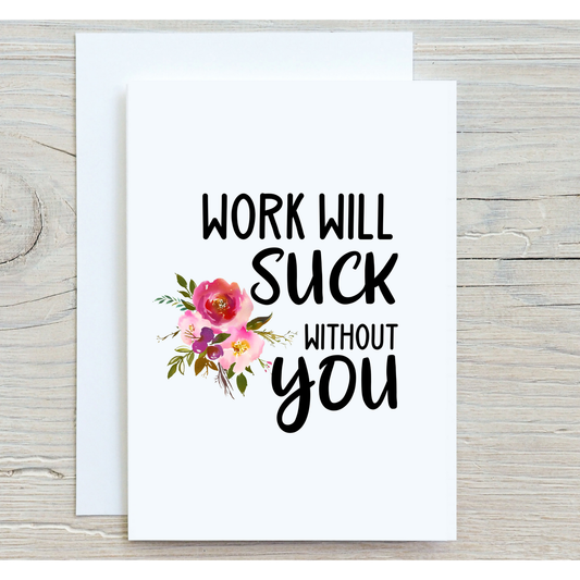 Work Will Suck Without You Greeting Card